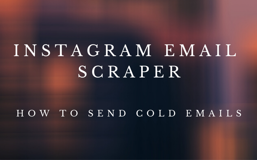 Scrape Instagram Emails – How to extract targeted leads from Instagram