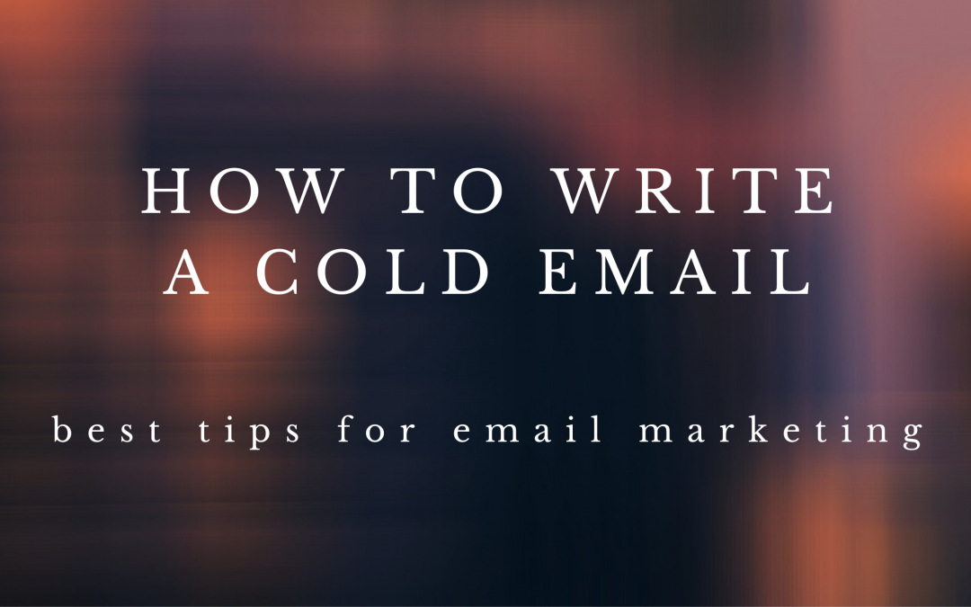 How to write a cold email – Best 5 tips for targeted leads