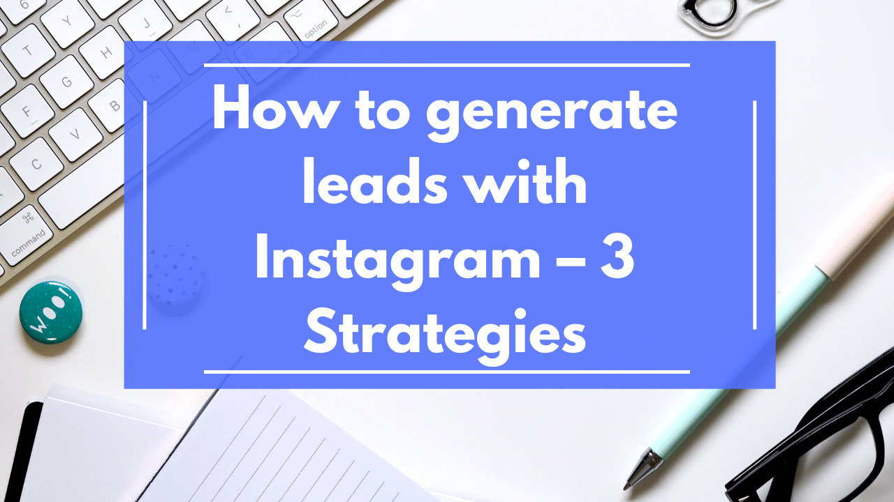 How to generate leads with Instagram – 3 Strategies featured image